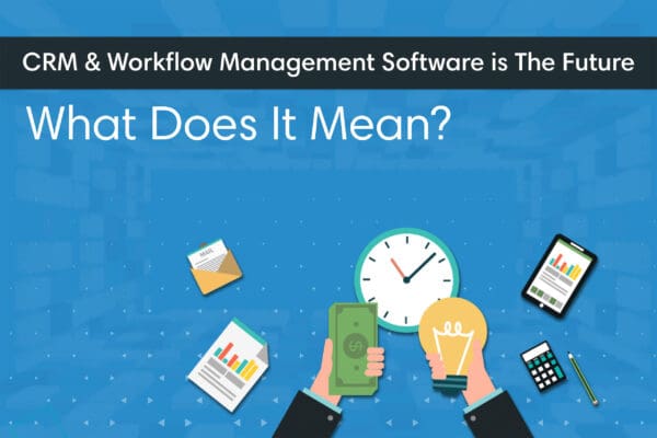 Future of CRM & Workflow Management in 2023 & Beyond