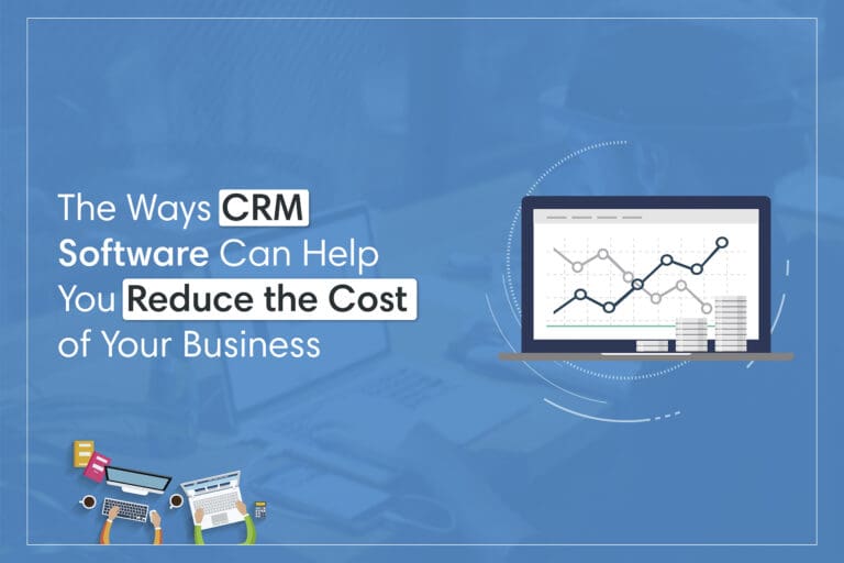 The 10 Ways to Reduce Your Business Cost by CRM Software